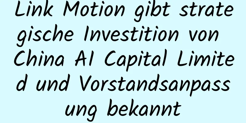 Link Motion gibt strategische Investition von China AI Capital Limited und Vorstandsanpassung bekannt