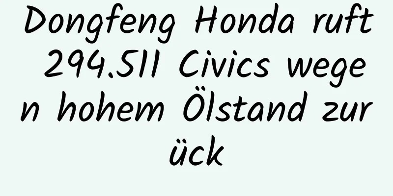 Dongfeng Honda ruft 294.511 Civics wegen hohem Ölstand zurück