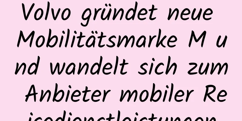 Volvo gründet neue Mobilitätsmarke M und wandelt sich zum Anbieter mobiler Reisedienstleistungen