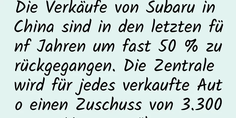 Die Verkäufe von Subaru in China sind in den letzten fünf Jahren um fast 50 % zurückgegangen. Die Zentrale wird für jedes verkaufte Auto einen Zuschuss von 3.300 Yuan gewähren.