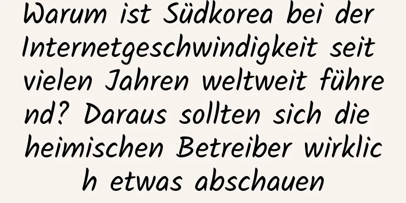 Warum ist Südkorea bei der Internetgeschwindigkeit seit vielen Jahren weltweit führend? Daraus sollten sich die heimischen Betreiber wirklich etwas abschauen