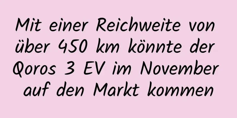 Mit einer Reichweite von über 450 km könnte der Qoros 3 EV im November auf den Markt kommen