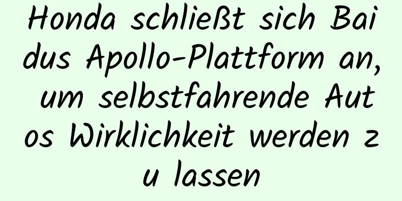 Honda schließt sich Baidus Apollo-Plattform an, um selbstfahrende Autos Wirklichkeit werden zu lassen