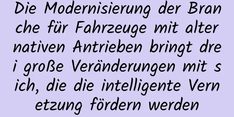 Die Modernisierung der Branche für Fahrzeuge mit alternativen Antrieben bringt drei große Veränderungen mit sich, die die intelligente Vernetzung fördern werden