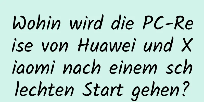 Wohin wird die PC-Reise von Huawei und Xiaomi nach einem schlechten Start gehen?