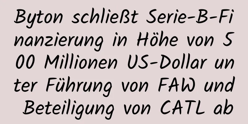 Byton schließt Serie-B-Finanzierung in Höhe von 500 Millionen US-Dollar unter Führung von FAW und Beteiligung von CATL ab