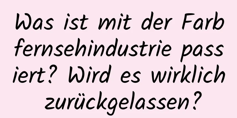 Was ist mit der Farbfernsehindustrie passiert? Wird es wirklich zurückgelassen?