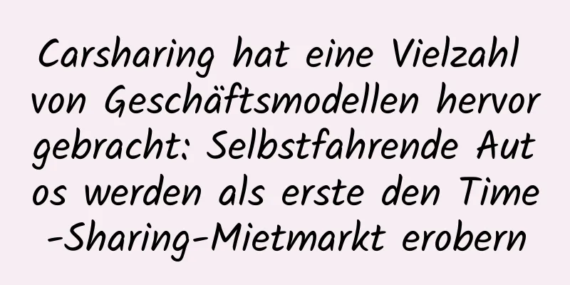 Carsharing hat eine Vielzahl von Geschäftsmodellen hervorgebracht: Selbstfahrende Autos werden als erste den Time-Sharing-Mietmarkt erobern