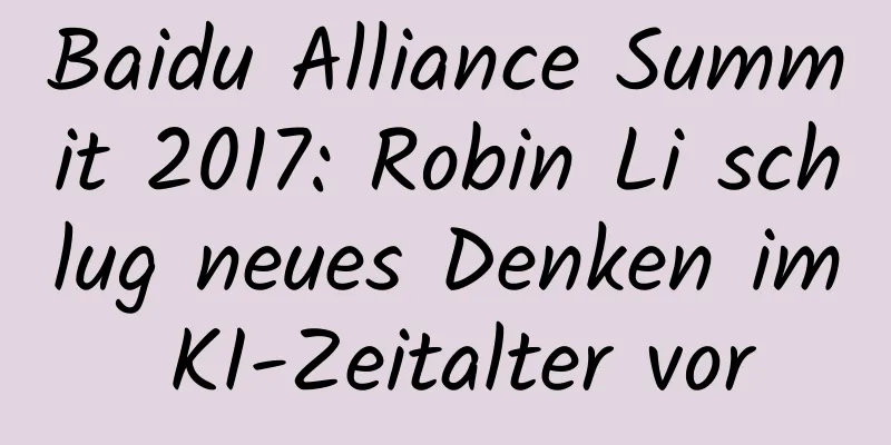 Baidu Alliance Summit 2017: Robin Li schlug neues Denken im KI-Zeitalter vor