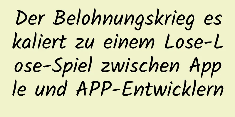 Der Belohnungskrieg eskaliert zu einem Lose-Lose-Spiel zwischen Apple und APP-Entwicklern