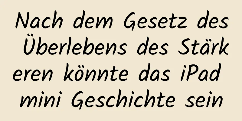 Nach dem Gesetz des Überlebens des Stärkeren könnte das iPad mini Geschichte sein