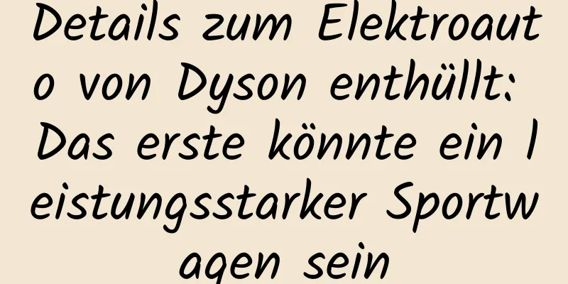 Details zum Elektroauto von Dyson enthüllt: Das erste könnte ein leistungsstarker Sportwagen sein