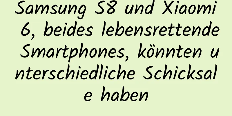 Samsung S8 und Xiaomi 6, beides lebensrettende Smartphones, könnten unterschiedliche Schicksale haben