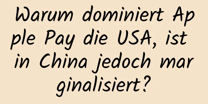 Warum dominiert Apple Pay die USA, ist in China jedoch marginalisiert?