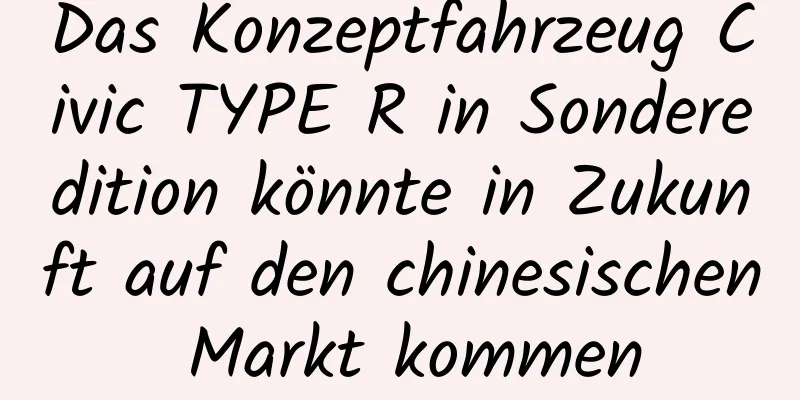 Das Konzeptfahrzeug Civic TYPE R in Sonderedition könnte in Zukunft auf den chinesischen Markt kommen