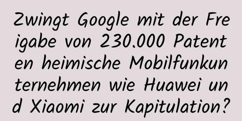 Zwingt Google mit der Freigabe von 230.000 Patenten heimische Mobilfunkunternehmen wie Huawei und Xiaomi zur Kapitulation?