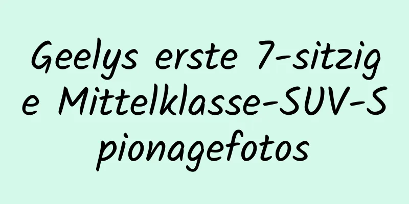 Geelys erste 7-sitzige Mittelklasse-SUV-Spionagefotos