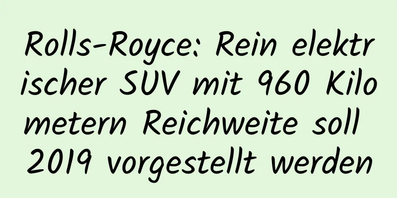 Rolls-Royce: Rein elektrischer SUV mit 960 Kilometern Reichweite soll 2019 vorgestellt werden