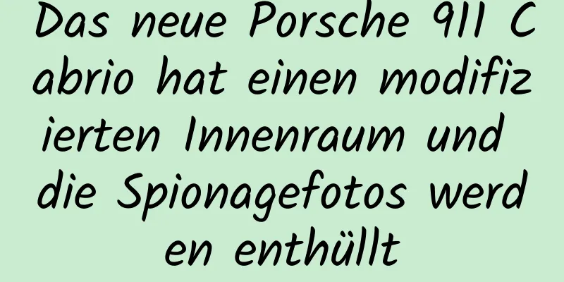 Das neue Porsche 911 Cabrio hat einen modifizierten Innenraum und die Spionagefotos werden enthüllt