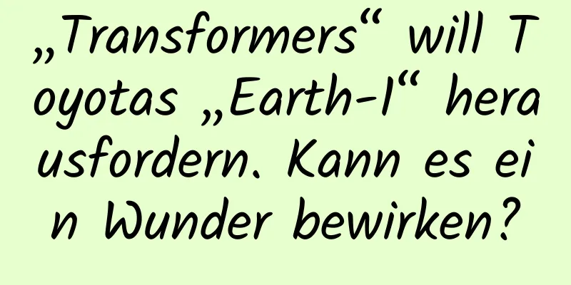 „Transformers“ will Toyotas „Earth-1“ herausfordern. Kann es ein Wunder bewirken?