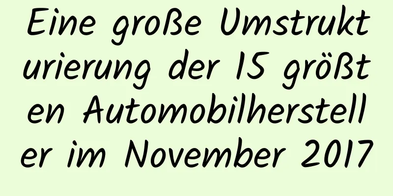 Eine große Umstrukturierung der 15 größten Automobilhersteller im November 2017