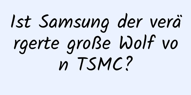 Ist Samsung der verärgerte große Wolf von TSMC?