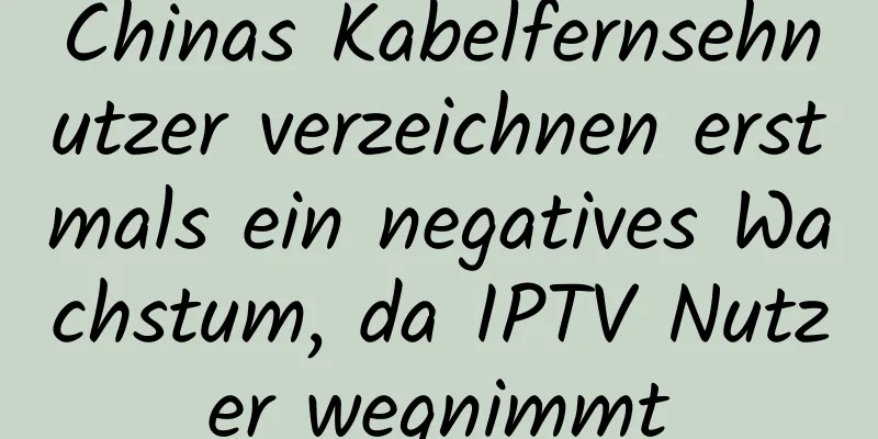 Chinas Kabelfernsehnutzer verzeichnen erstmals ein negatives Wachstum, da IPTV Nutzer wegnimmt