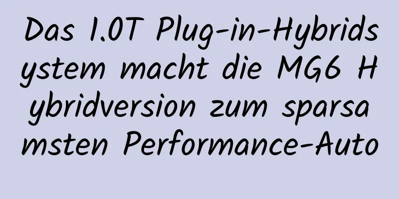 Das 1.0T Plug-in-Hybridsystem macht die MG6 Hybridversion zum sparsamsten Performance-Auto