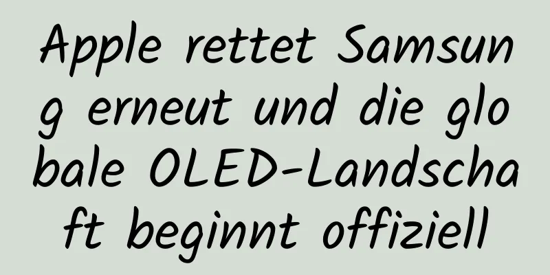 Apple rettet Samsung erneut und die globale OLED-Landschaft beginnt offiziell