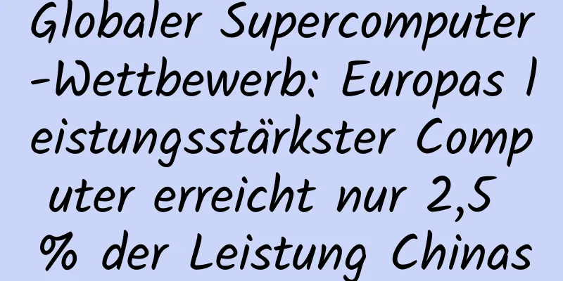 Globaler Supercomputer-Wettbewerb: Europas leistungsstärkster Computer erreicht nur 2,5 % der Leistung Chinas