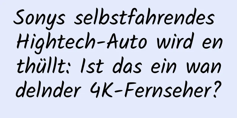 Sonys selbstfahrendes Hightech-Auto wird enthüllt: Ist das ein wandelnder 4K-Fernseher?