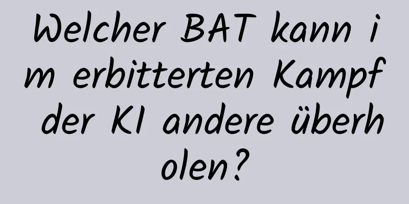 Welcher BAT kann im erbitterten Kampf der KI andere überholen?