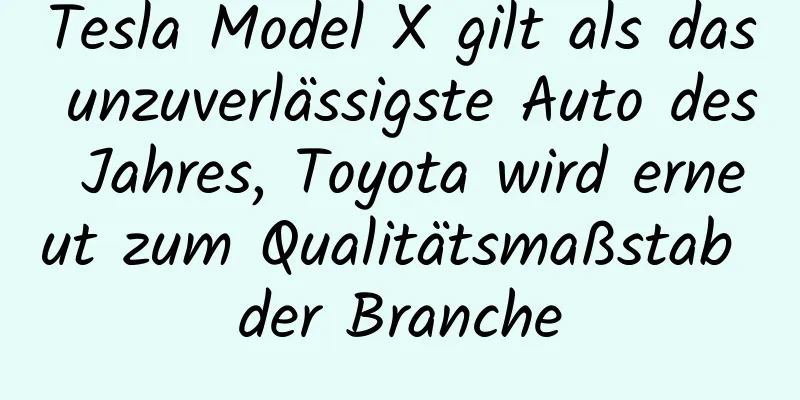 Tesla Model X gilt als das unzuverlässigste Auto des Jahres, Toyota wird erneut zum Qualitätsmaßstab der Branche