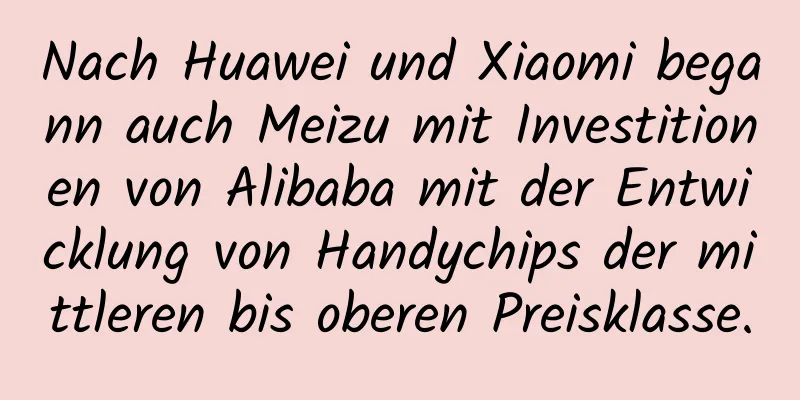 Nach Huawei und Xiaomi begann auch Meizu mit Investitionen von Alibaba mit der Entwicklung von Handychips der mittleren bis oberen Preisklasse.