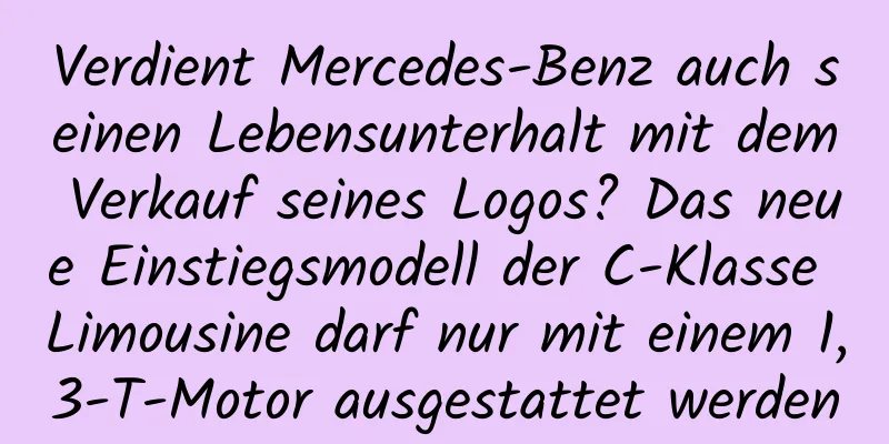 Verdient Mercedes-Benz auch seinen Lebensunterhalt mit dem Verkauf seines Logos? Das neue Einstiegsmodell der C-Klasse Limousine darf nur mit einem 1,3-T-Motor ausgestattet werden