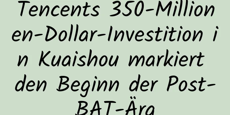 Tencents 350-Millionen-Dollar-Investition in Kuaishou markiert den Beginn der Post-BAT-Ära
