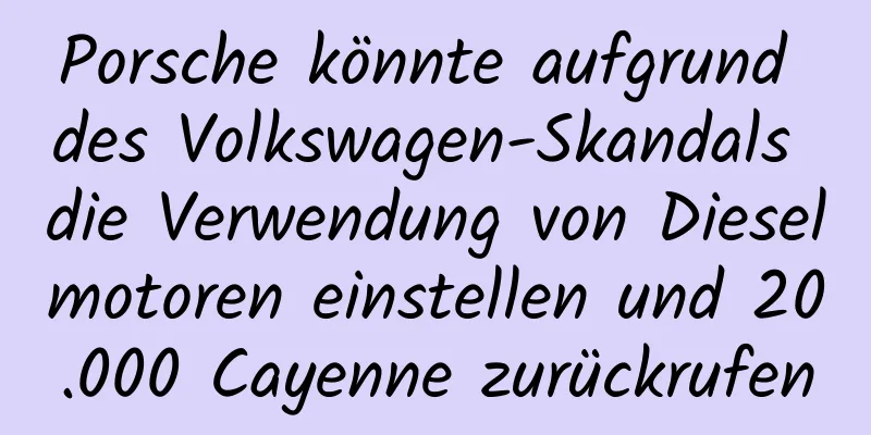 Porsche könnte aufgrund des Volkswagen-Skandals die Verwendung von Dieselmotoren einstellen und 20.000 Cayenne zurückrufen