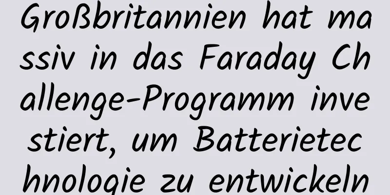 Großbritannien hat massiv in das Faraday Challenge-Programm investiert, um Batterietechnologie zu entwickeln