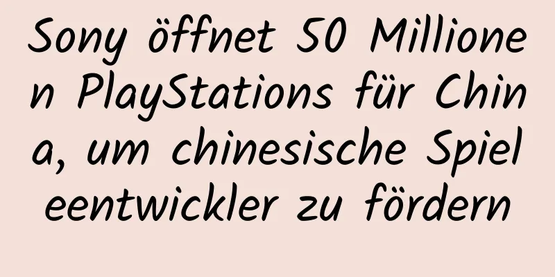 Sony öffnet 50 Millionen PlayStations für China, um chinesische Spieleentwickler zu fördern