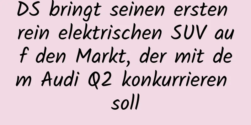 DS bringt seinen ersten rein elektrischen SUV auf den Markt, der mit dem Audi Q2 konkurrieren soll