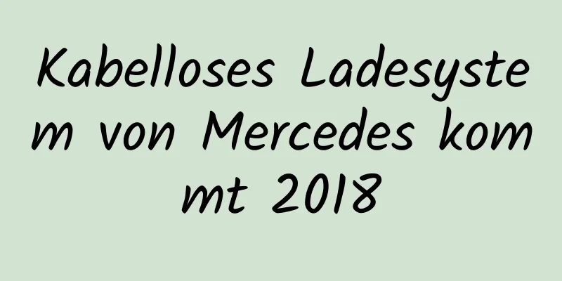 Kabelloses Ladesystem von Mercedes kommt 2018