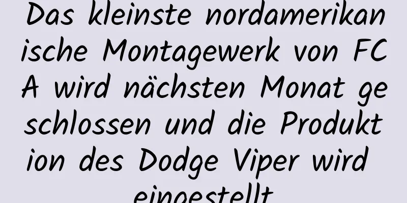 Das kleinste nordamerikanische Montagewerk von FCA wird nächsten Monat geschlossen und die Produktion des Dodge Viper wird eingestellt