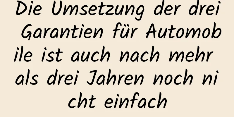 Die Umsetzung der drei Garantien für Automobile ist auch nach mehr als drei Jahren noch nicht einfach