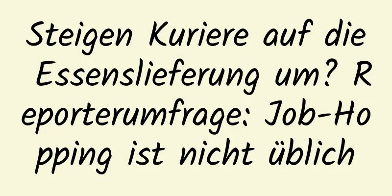 Steigen Kuriere auf die Essenslieferung um? Reporterumfrage: Job-Hopping ist nicht üblich