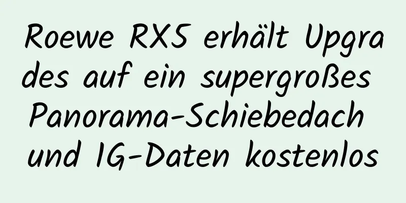 Roewe RX5 erhält Upgrades auf ein supergroßes Panorama-Schiebedach und 1G-Daten kostenlos