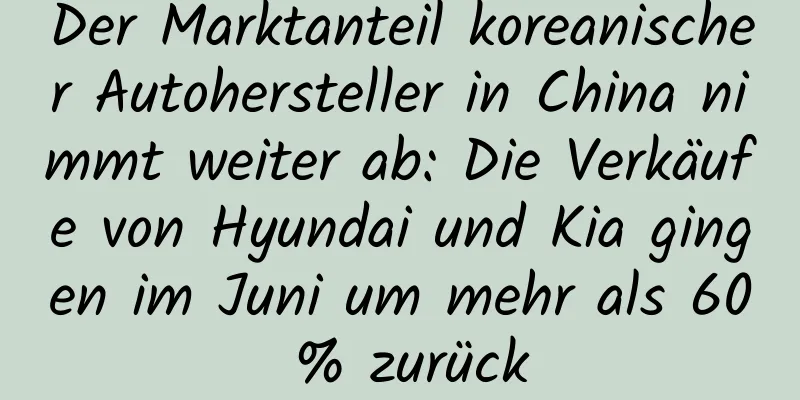 Der Marktanteil koreanischer Autohersteller in China nimmt weiter ab: Die Verkäufe von Hyundai und Kia gingen im Juni um mehr als 60 % zurück