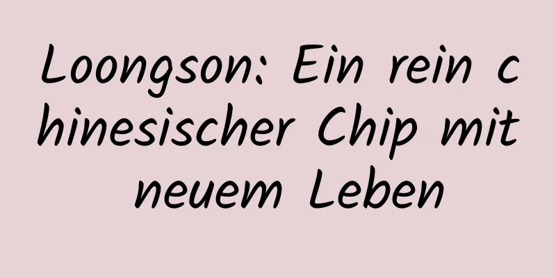 Loongson: Ein rein chinesischer Chip mit neuem Leben