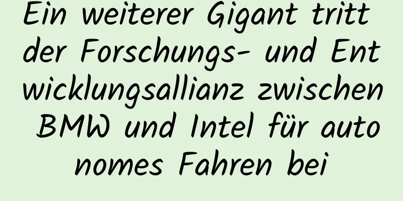 Ein weiterer Gigant tritt der Forschungs- und Entwicklungsallianz zwischen BMW und Intel für autonomes Fahren bei