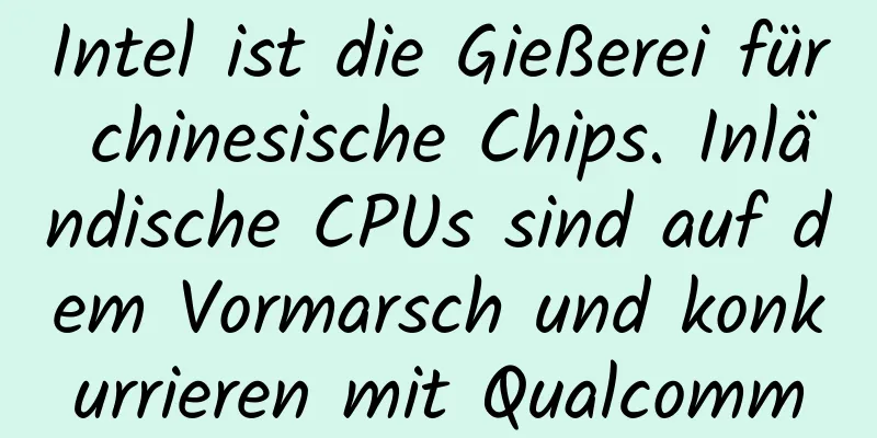 Intel ist die Gießerei für chinesische Chips. Inländische CPUs sind auf dem Vormarsch und konkurrieren mit Qualcomm