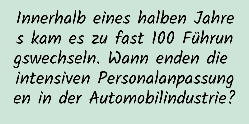 Innerhalb eines halben Jahres kam es zu fast 100 Führungswechseln. Wann enden die intensiven Personalanpassungen in der Automobilindustrie?